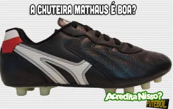 A Chuteira Mathaus é boa? A Chuteira Mathaus é boa?